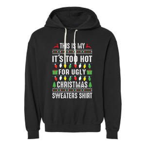 This Is My ItS Too Hot For Ugly Christmas Garment-Dyed Fleece Hoodie