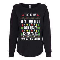 This Is My ItS Too Hot For Ugly Christmas Womens California Wash Sweatshirt