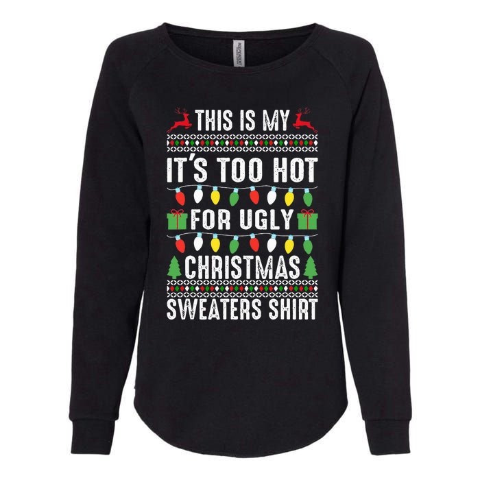 This Is My ItS Too Hot For Ugly Christmas Womens California Wash Sweatshirt