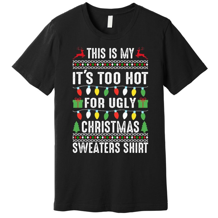 This Is My ItS Too Hot For Ugly Christmas Premium T-Shirt