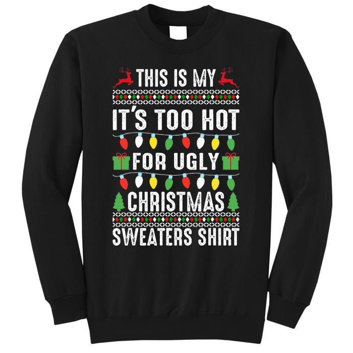 This Is My ItS Too Hot For Ugly Christmas Tall Sweatshirt