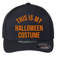 This Is My Halloween Costume Flexfit Unipanel Trucker Cap