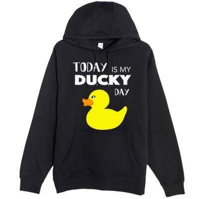 Today Is My Ducky Day I Lucky Day Premium Pullover Hoodie