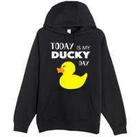 Today Is My Ducky Day I Lucky Day Premium Pullover Hoodie