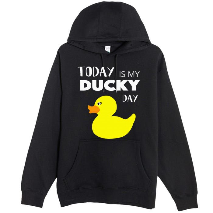Today Is My Ducky Day I Lucky Day Premium Pullover Hoodie
