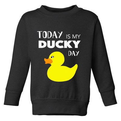 Today Is My Ducky Day I Lucky Day Toddler Sweatshirt