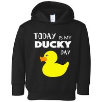 Today Is My Ducky Day I Lucky Day Toddler Hoodie