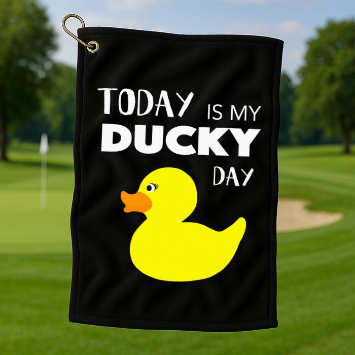 Today Is My Ducky Day I Lucky Day Golf Towel