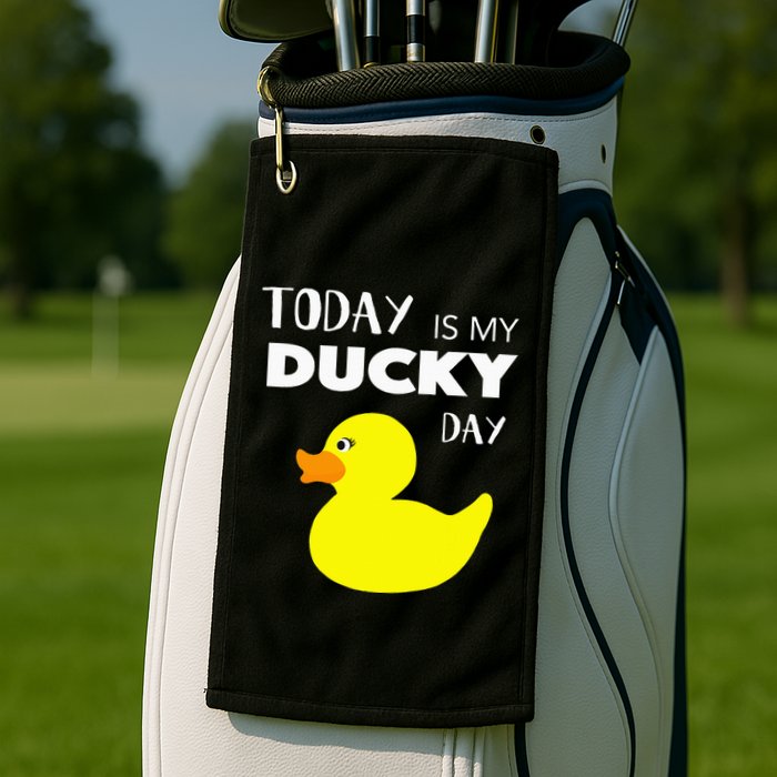 Today Is My Ducky Day I Lucky Day Golf Towel