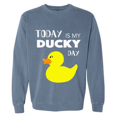 Today Is My Ducky Day I Lucky Day Garment-Dyed Sweatshirt