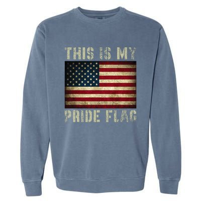 This Is My Pride Flag USA American Patriotic Garment-Dyed Sweatshirt