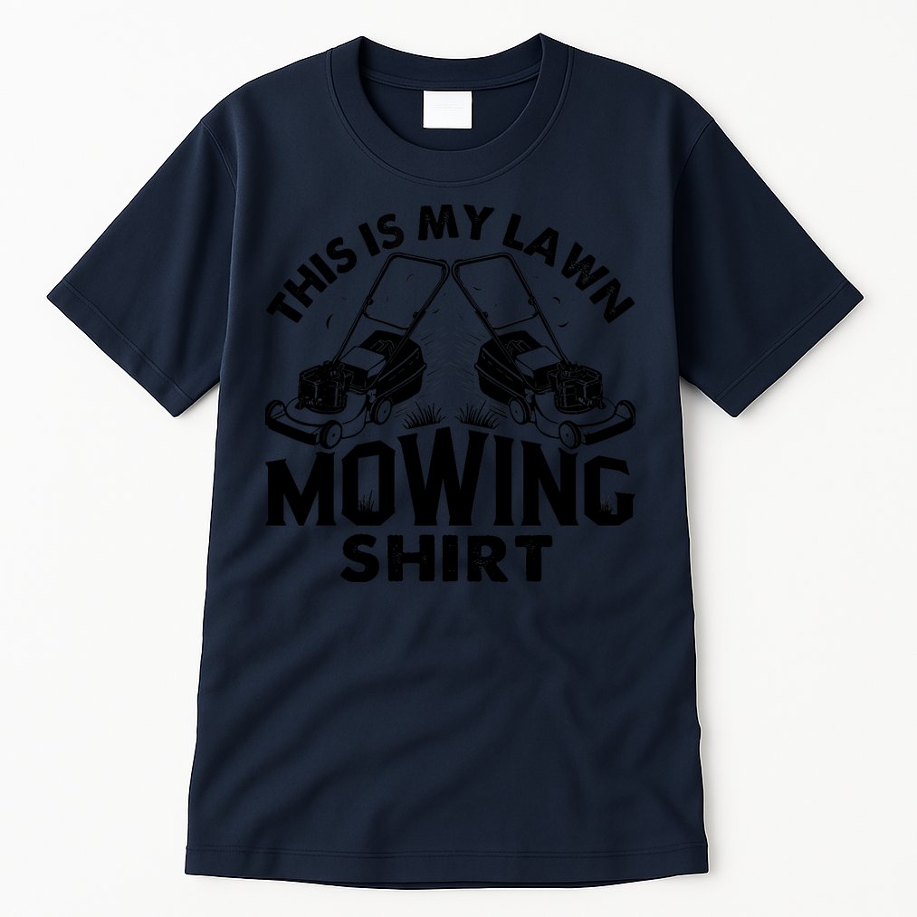 This Is My Lawn Mowing Funny Mower Gift Tall T-Shirt