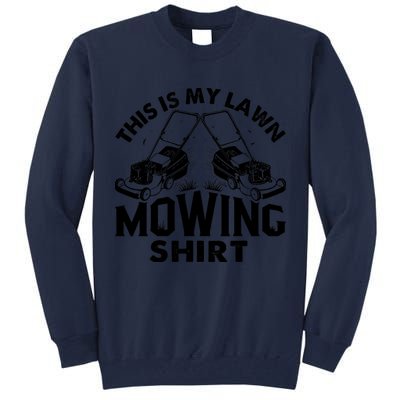 This Is My Lawn Mowing Funny Mower Gift Tall Sweatshirt