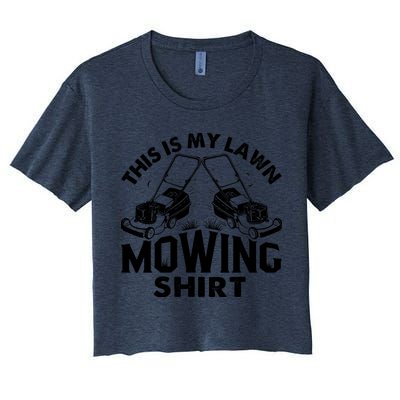 This Is My Lawn Mowing Funny Mower Gift Women's Crop Top Tee