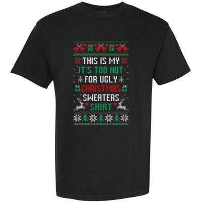 This Is My It's Too Hot For Ugly Christmas Sweaters Shirts Garment-Dyed Heavyweight T-Shirt