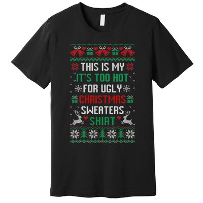 This Is My It's Too Hot For Ugly Christmas Sweaters Shirts Premium T-Shirt