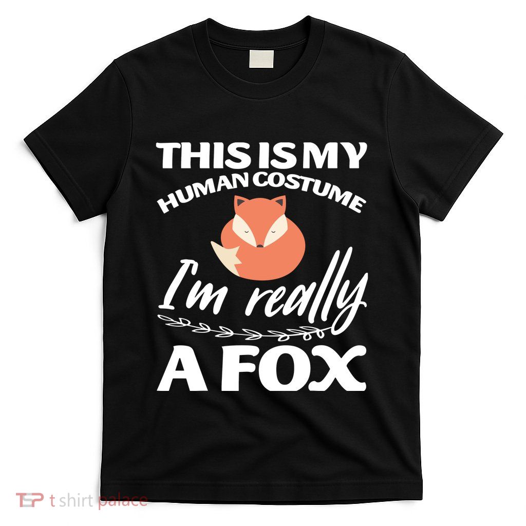 This Is My Human Costume I'm Really A Fox Tee T-Shirt