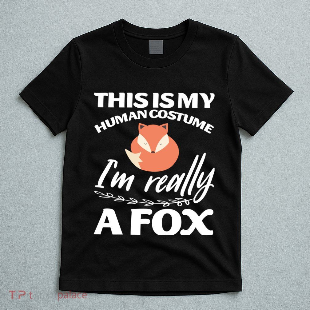 This Is My Human Costume I'm Really A Fox Tee T-Shirt