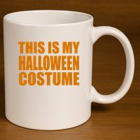 This Is My Halloween Costume Funny 11oz C Handle Ceramic Mug
