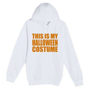 This Is My Halloween Costume Funny Premium Pullover Hoodie