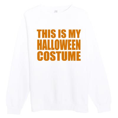 This Is My Halloween Costume Funny Premium Crewneck Sweatshirt