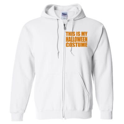 This Is My Halloween Costume Funny Full Zip Hoodie