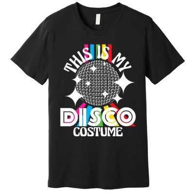 This Is My Disco Costume 1970s Funky Party 70s Groove Premium T-Shirt