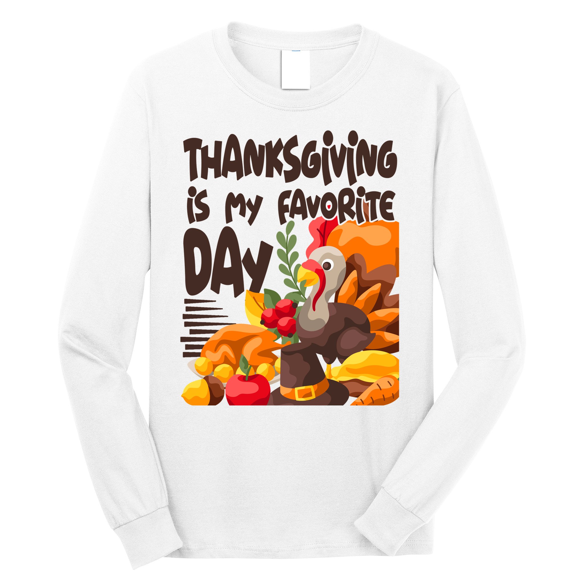 Thanksgiving Is My Favorite Day Turkey Long Sleeve Shirt