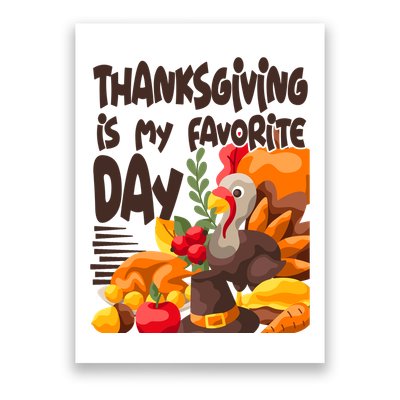 Thanksgiving Is My Favorite Day Turkey Poster