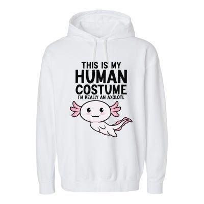 This Is My Human Costume I'm Really An Axolotl  Garment-Dyed Fleece Hoodie