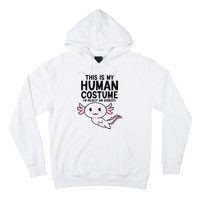 This Is My Human Costume I'm Really An Axolotl  Hoodie