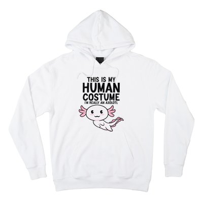 This Is My Human Costume I'm Really An Axolotl  Hoodie