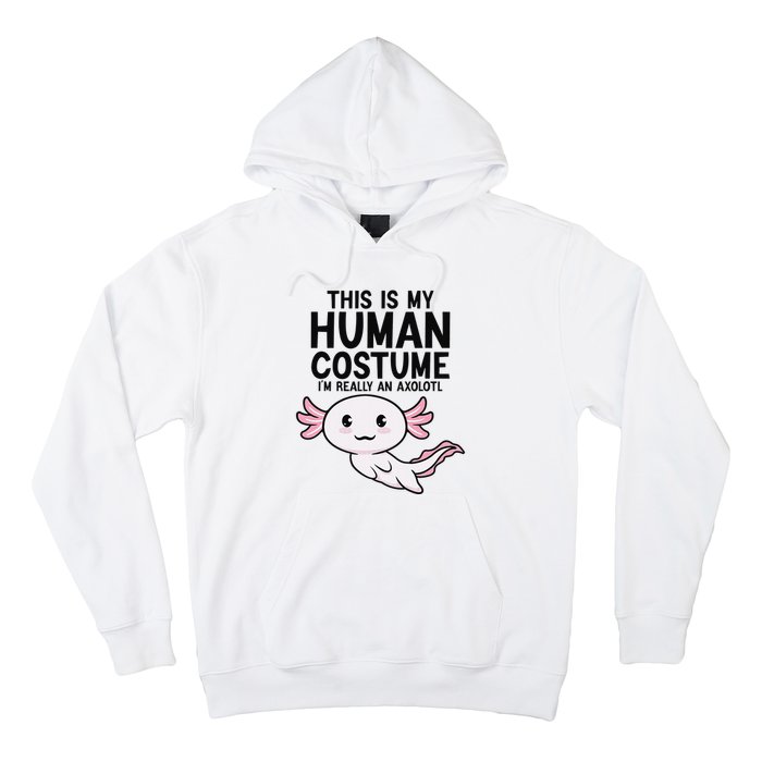 This Is My Human Costume I'm Really An Axolotl  Hoodie