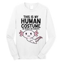 This Is My Human Costume I'm Really An Axolotl  Long Sleeve Shirt