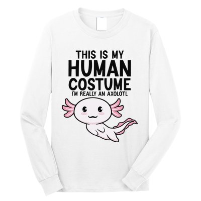 This Is My Human Costume I'm Really An Axolotl  Long Sleeve Shirt