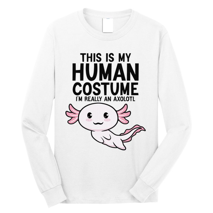 This Is My Human Costume I'm Really An Axolotl  Long Sleeve Shirt