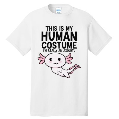 This Is My Human Costume I'm Really An Axolotl  Tall T-Shirt