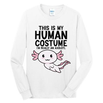 This Is My Human Costume I'm Really An Axolotl  Tall Long Sleeve T-Shirt