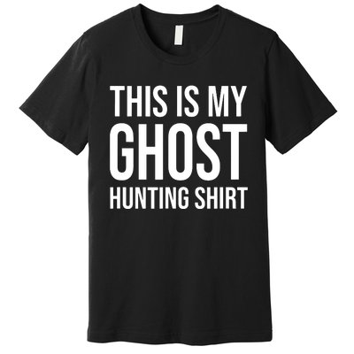 This Is My Ghost Hunting Ghost Hunter Premium T-Shirt