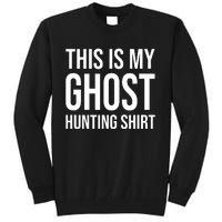 This Is My Ghost Hunting Ghost Hunter Tall Sweatshirt