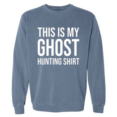 This Is My Ghost Hunting Ghost Hunter Garment-Dyed Sweatshirt