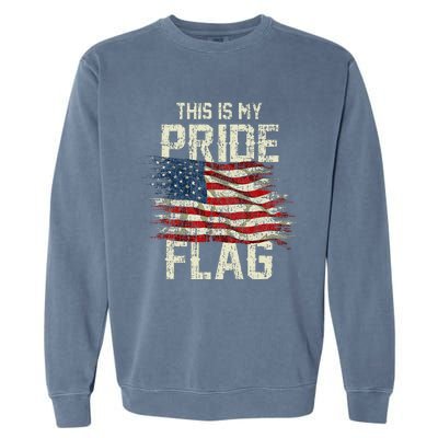 This Is My Pride Flag USA American 4th Of July Patriotic Garment-Dyed Sweatshirt