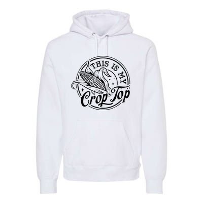 This Is My Crop Top Corn Lover Funny Farmer Farming Premium Hoodie