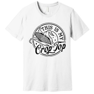 This Is My Crop Top Corn Lover Funny Farmer Farming Premium T-Shirt