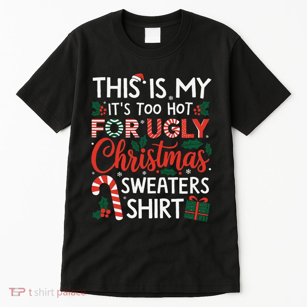 This Is My Its Too Hot For Ugly Christmas Gift Tall T-Shirt