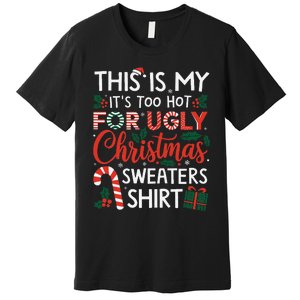 This Is My Its Too Hot For Ugly Christmas Gift Premium T-Shirt