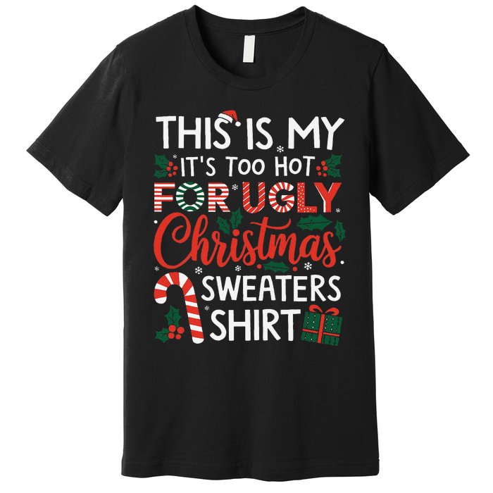 This Is My Its Too Hot For Ugly Christmas Gift Premium T-Shirt