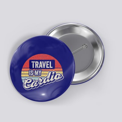 Travel Is My Cardio Button