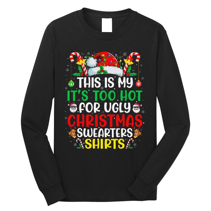 This Is My ItS Too Hot For Ugly Christmas Gift Long Sleeve Shirt