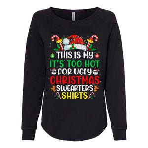 This Is My ItS Too Hot For Ugly Christmas Gift Womens California Wash Sweatshirt